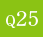 Q25